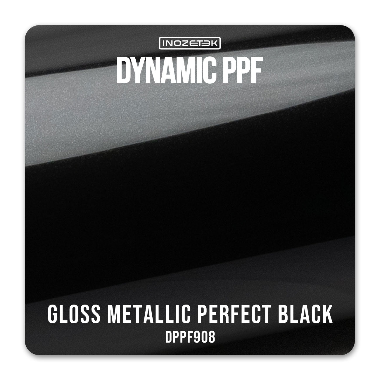 Dynamic PPF - Metallic Perfect Black (Gloss) - Inozetek USA
